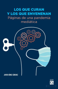 Gomez Sanchez Javier — Los Que Curan Y Los Que Envenenan. Paginas de la pandemia mediática