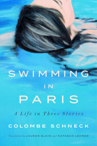 Colombe Schneck — Swimming in Paris: A Life in Three Stories