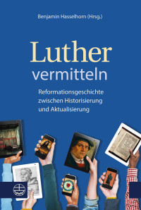 Hasselhorn, Benjamin. — Luther vermitteln