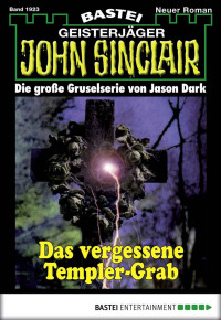 Dark, Jason — [John Sinclair 1923] • Das vergessene Templer-Grab