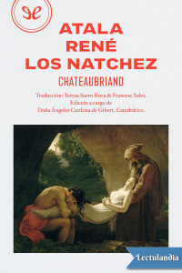 François-René de Chateaubriand — Atala, René, Los Nátchez