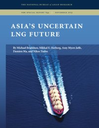 By Mikkal E. Herberg, Michael Bradshaw, Amy Myers Jaffe, Damien Ma & Nikos Tsafos — Asia's Uncertain LNG Future