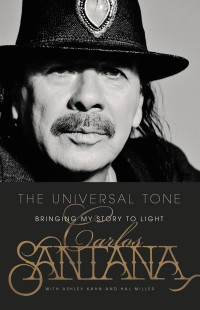 Carlos Santana — The Universal Tone: Bringing My Story to Light