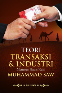 Zul Efendi — Teori Transaksi & Industri Menurut Hadis Nabi Muhammad SAW