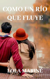 Lola Mariné — COMO UN RÍO QUE FLUYE: Reedición de "El amor no está de moda" (Spanish Edition)