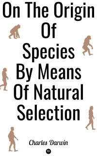 Charles Darwin — On the Origin of Species by Means of Natural Selection