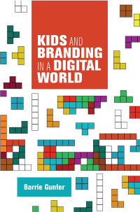 Barry Gunter; — Kids and Branding in a Digital World