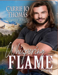 Carrie Jo Thomas [Thomas, Carrie Jo] — Whispering Flame: (Whispering Mountain Book One)