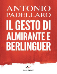 Antonio Padellaro — Il gesto di Almirante e Berlinguer (Italian Edition)