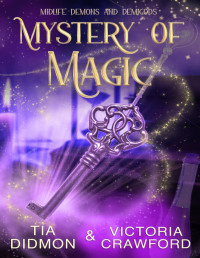 Tia Didmon & Victoria Crawford — Mystery of Magic: Paranormal Women's Fiction (Midlife Demons and Demigods Book 8)