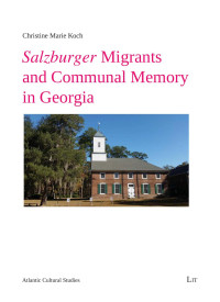 Christine Marie Koch — Salzburger Migrants and Communal Memory in Georgia