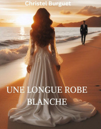 Christel Burguet — Une longue robe blanche (French Edition)