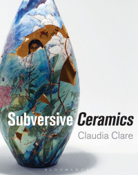 Claudia Clare; — Subversive Ceramics