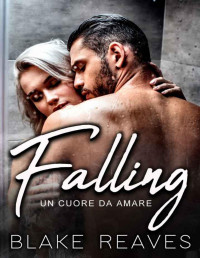 Blake Reaves — Falling: un cuore da amare (Italian Edition)