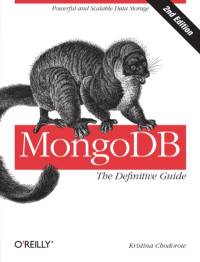 Kristina Chodorow — MongoDB: The Definitive Guide: Powerful and Scalable Data Storage