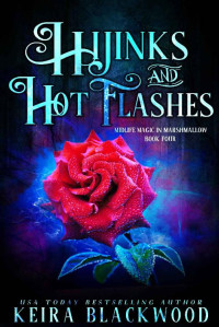 Keira Blackwood — Hijinks and Hot Flashes: A Paranormal Women's Fiction Novel (Midlife Magic in Marshmallow Book 4)