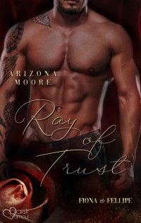 Arizona Moore — Ray of Trust: Fiona & Fellipe (Das Kartell 2) (German Edition)