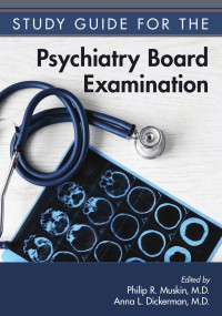 Philip R. Muskin & Anna L. Dickerman — Study Guide for the Psychiatry Board Examination