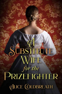 Alice Coldbreath — A Substitute Wife for the Prizefighter