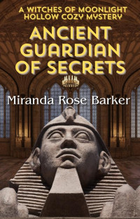 Miranda Rose Barker — Ancient Guardian of Secrets (Witches of Moonlight Hollow Cozy Mystery 20)