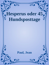 Paul, Jean — Hesperus oder 45 Hundsposttage