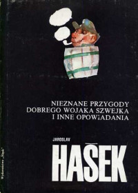 HASZEK JAROSLAV — Nieznane przygody dobrego wojaka szwejka