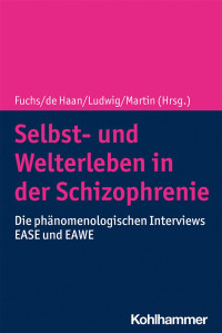 Thomas Fuchs & Sanneke de Haan & Max Ludwig & Lily Martin — Selbst- und Welterleben in der Schizophrenie