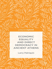 Larry Patriquin; — Economic Equality and Direct Democracy in Ancient Athens