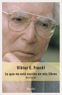 Viktor Frankl — Lo Que No Está Escrito en Mis Libros: Memorias