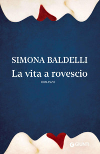 Simona Baldelli — La vita a rovescio