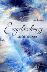 Grace, Mathilda — Engelsschmerz