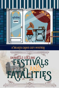 Danielle Collins — Festivals and Fatalities (Hearts Grove Cozy Mystery Book 7)