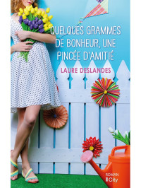 Laure Deslandes [Deslandes, Laure] — Quelques grammes de bonheur, une pincée d'amitié