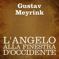 Gustav Meyrink — L’angelo della finestra d’Occidente