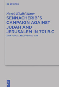 Nazek Khalid Matty — Sennacherib's Campaign Against Judah and Jerusalem in 701 B.C.