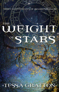 Tessa Gratton [Gratton, Tessa] — The Weight of Stars