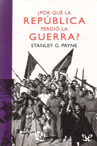 Stanley G. Payne — ¿Por qué la República perdió la guerra?