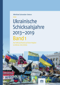 Winfried Schneider-Deters — Ukrainische Schicksalsjahre 2013-2019 | Band 1