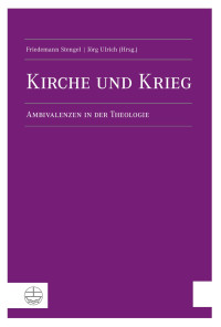 Friedemann Stengel (Hrsg.), Jörg Ulrich (Hrsg.) — Kirche und Krieg. Ambivalenzen in der Theologie