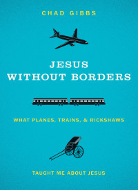 Chad Gibbs; — Jesus Without Borders