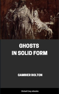 Gambier Bolton — Ghosts in Solid Form