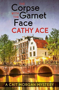 Cathy Ace — The Corpse with the Garnet Face (Cait Morgan 7)
