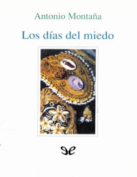 Antonio Montaña — Los Días Del Miedo (spanish Edition)