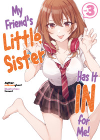 mikawaghost — My Friend's Little Sister Has It In for Me! Volume 3