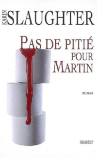 Slaughter, Karin — Pas de pitié pour Martin