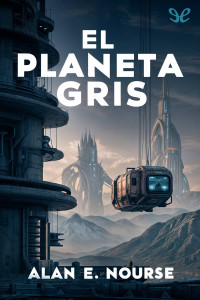 Alan E. Nourse — EL PLANETA GRIS