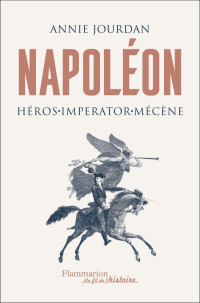 Annie Jourdan [Jourdan, Annie] — Napoléon, Héros-Imperator-Mécène