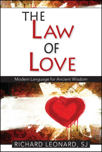 Richard Leonard, SJ; — Law of Love, The: Modern Language for Ancient Wisdom