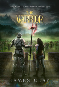 James Clay — The Warrior: A GameLit Progression Fantasy (The Forerunner Book 3)