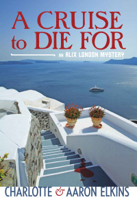 Charlotte Elkins, Aaron J. Elkins — A Cruise to Die for ((An Alix London Mystery 2))